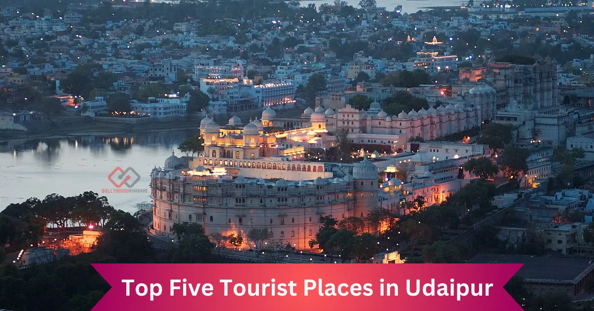 Top Five Tourist Places in Udaipur