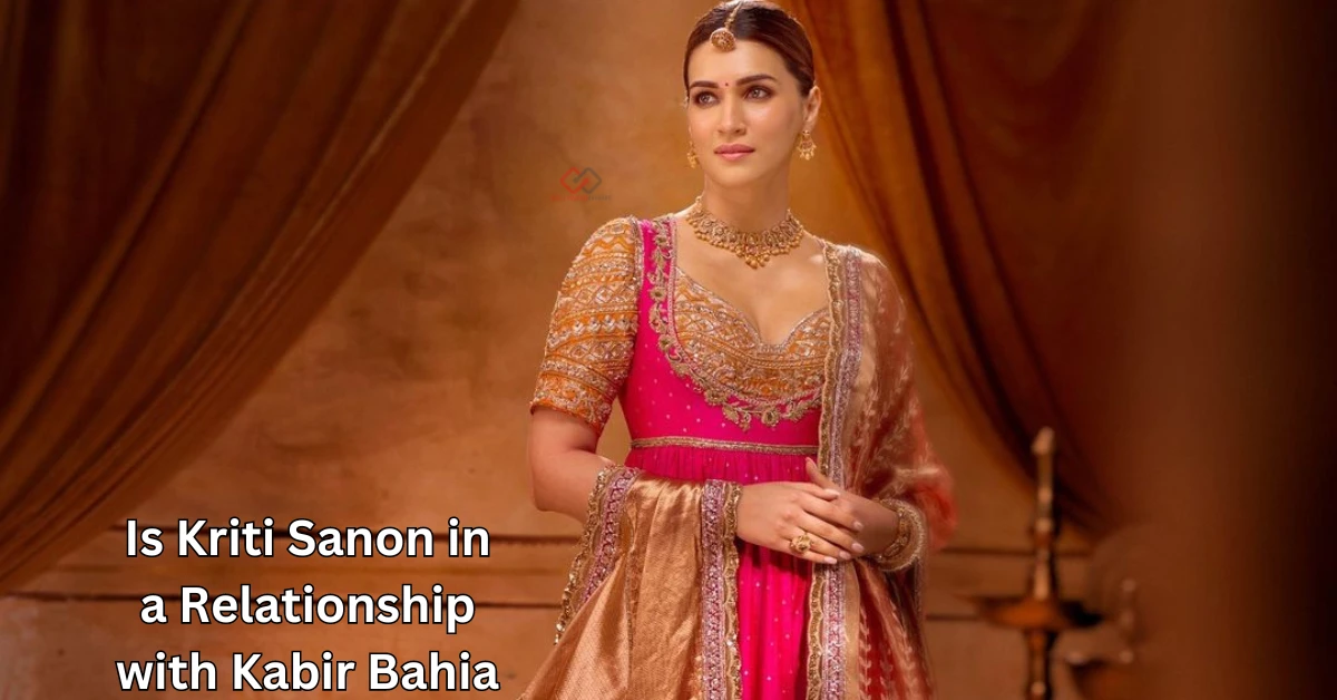 Is Kriti Sanon in a Relationship with Kabir Bahia