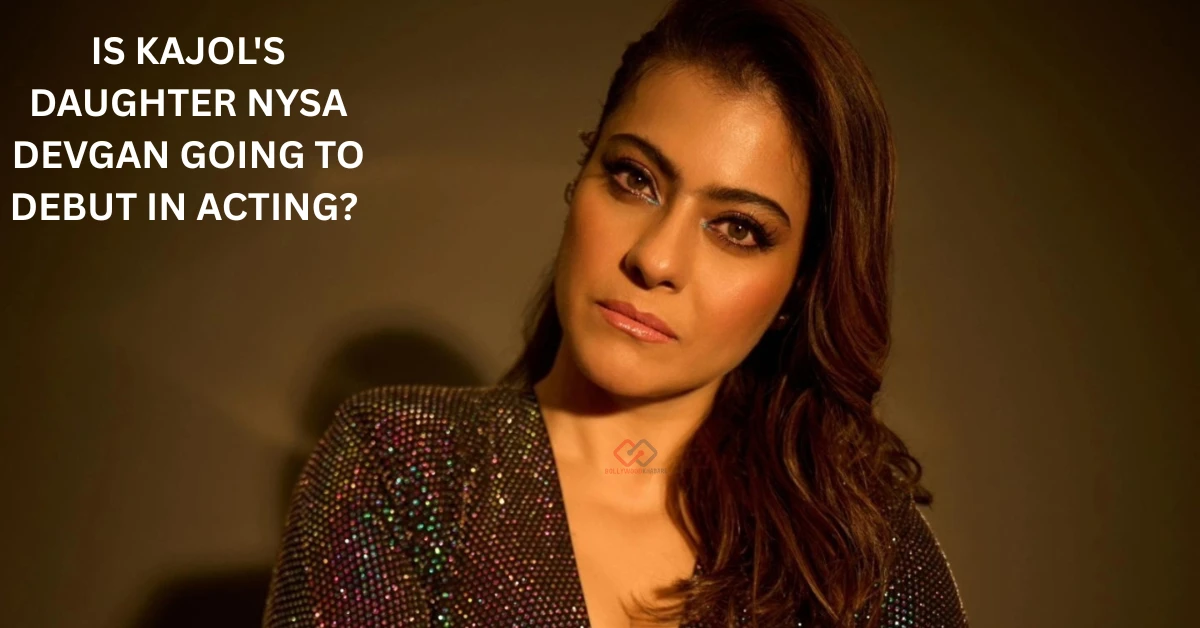 Is Kajol's daughter Nysa Devgan going to debut in acting?