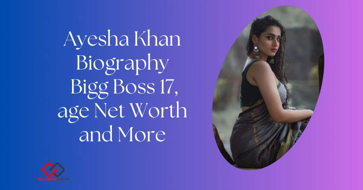 Ayesha Khan Biography 2026: Bigg Boss 17, age, Net Worth