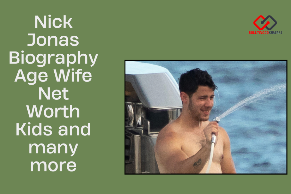Nick Jonas Biography: Age, Wife, Net Worth, Kids, and many more Nick Jonas Biography: Age, Wife, Net Worth, Kids, and many more
