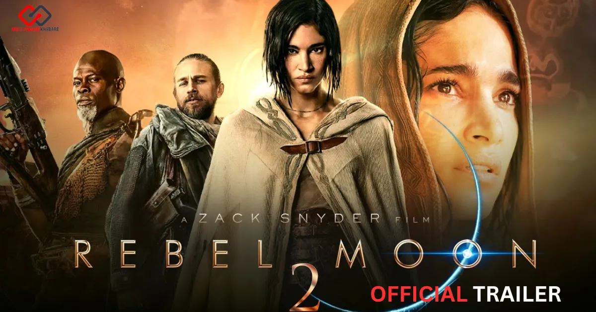 Rebel Moon 2 Trailer Out Now