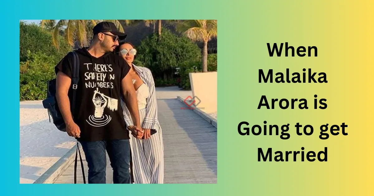 When Malaika Arora Is Going To Get Married