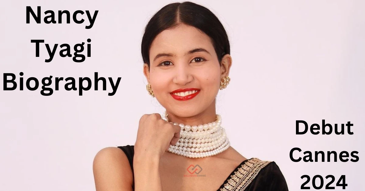 Nancy Tyagi Biography: Fashion Influencer, Debut Cannes 2024