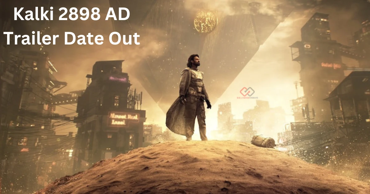 Kalki 2898 AD Trailer Date | Check out the movie released date