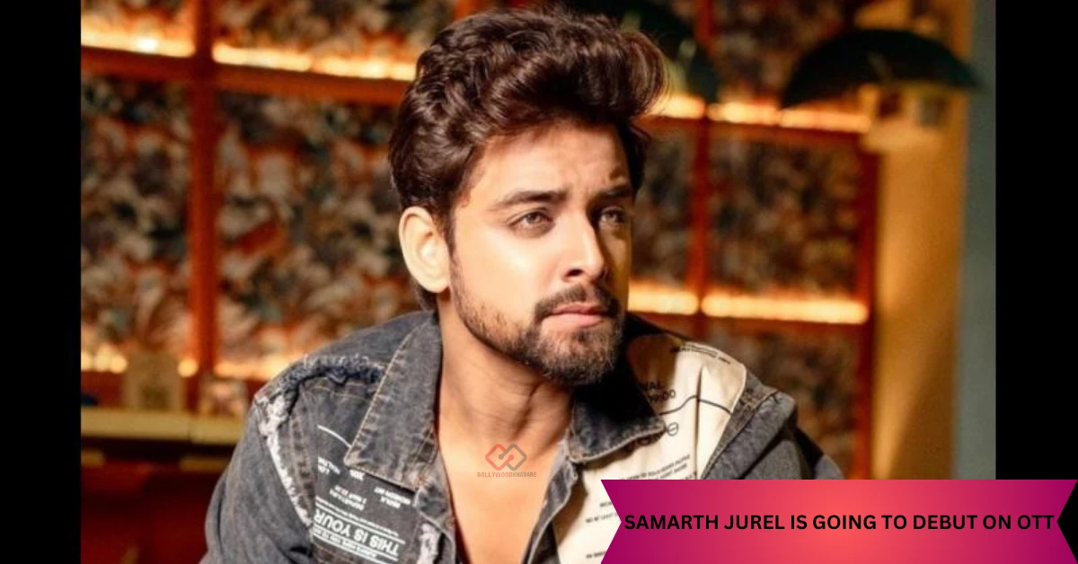 Samarth Jurel OTT debut