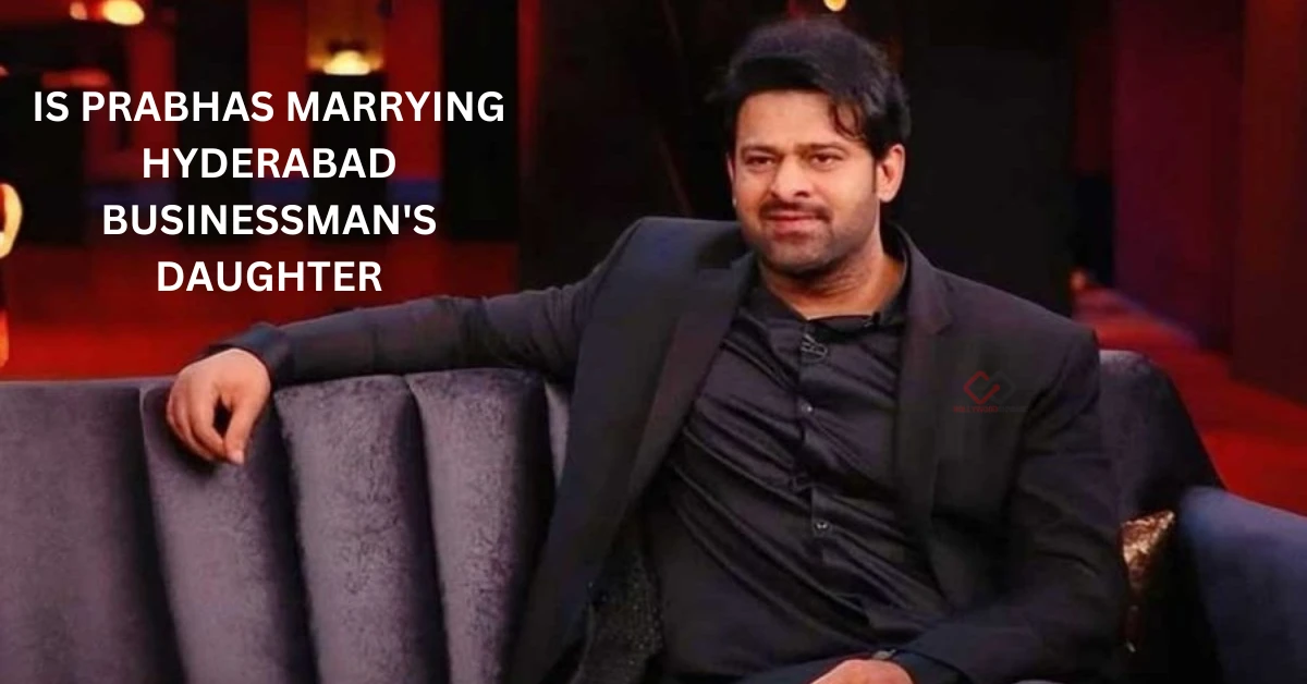 Is Prabhas Marrying to Hyderabad businessman's daughter